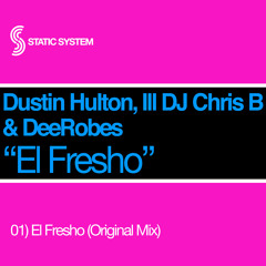 El Fresho - Dustin Hulton, ILL DJ Chris B, & DeeRobes