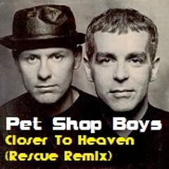 PET SHOP BOYS -- Closer To Heaven (Rescue Remix)