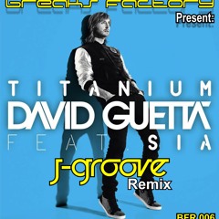 DAVID GUETTA -Titanium Ft. SIA (J-GROOVE Remix) FREE DOWNLOAD