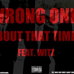 Wrong Onez - Bout That Time (feat. WitZ) (Prod. by Kese Soprano)