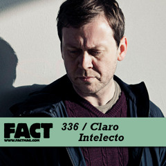 FACT mix 336 - Claro Intelecto (Jul '12)