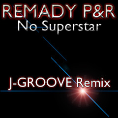 REMADY P&R -No Superstar (J-GROOVE Remix) FREE DOWNLOAD