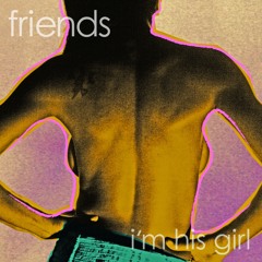 Friends - I'm His Girl (AlunaGeorge Mix)