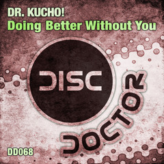 Dr. Kucho! - Doing Better Without You (Radio Edit)
