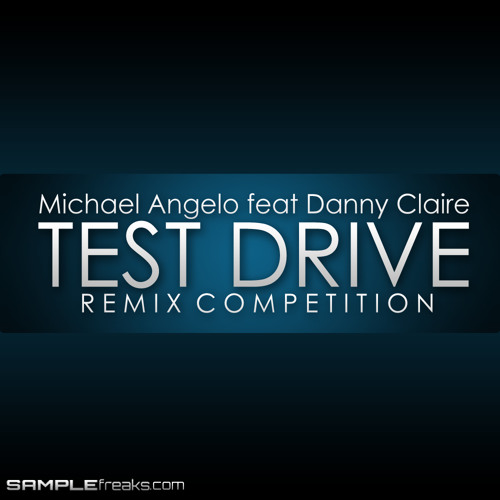 (REMIX COMPETITION) Michael Angelo feat Danny Claire - Test Drive - www.SampleFreaks.com