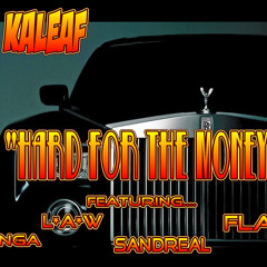 DJ KALEAF feat. TEAM FIRE+SANDREAL+L*A*W "HARD FOR THE MONEY"