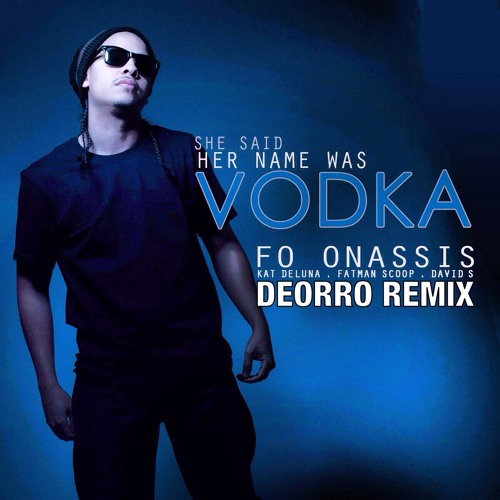 SHE SAID HER NAME WAS VODKA ( DEORRO REMIX AKA DJ TONIC )