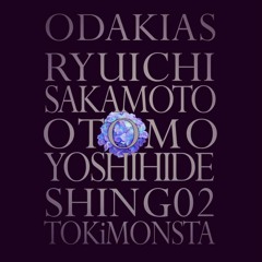ODAKIAS - Ryuichi Sakamoto, Shing02, TOKiMONSTA & Yoshihide Otomo