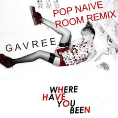 Where have you been ( Gavree Naive Pop Room remix)