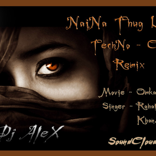 Naina Thug Lenge {TechNo-Club Remix} Ft- Dj ALeX