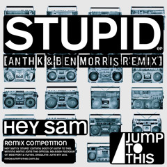 Stupid (Anth K & Ben Morris Remix) - Hey Sam -FREE DOWNLOAD-