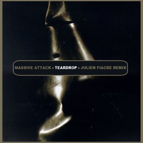 Massive Attack - Teardrop - Julien Fiacre Remix//UNMASTERED//