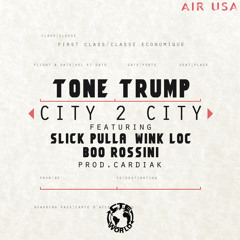 Tone Trump - City 2 City Ft. Wink Loc, Boo Rossini, & Slick Pulla (Prod. By Cardiak)