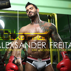 ALEXSANDER FREITAS [a Gay Porn Star + XXX Uncensored Podcast '12]