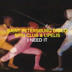 Saint Petersburg Disco Spin Club & Lipelis - I Need It (Original Mix)
