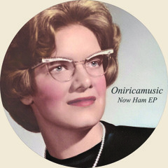 Oniricamusic - Now Ham (Original Mix) [Anonima]