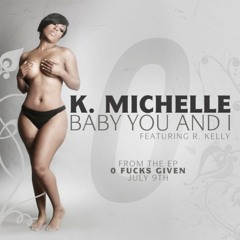 K. Michelle Feat. R. Kelly - Baby You And I