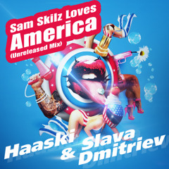 Haaski & Slava Dmitriev - Sam Skilz Loves America (Unreleased Mix)