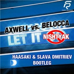 Axwell vs Belocca - Let It Nishtyak (Haaski & Slava Dmitriev Bootleg)