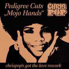 Pedigree cuts - mojo hands (chrispop's got the love rework) NEW DL LINK