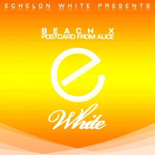 Beach X - Postcard From Alice (Original Mix - Edit) [Echelon White]