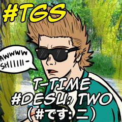 T-TIME - #DESU: TWO (#です: 二)