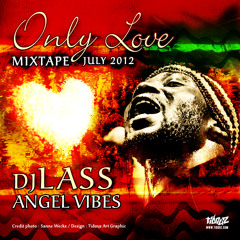 ONLY LOVE - MIXTAPE 2012 - DJLASS ANGEL VIBES