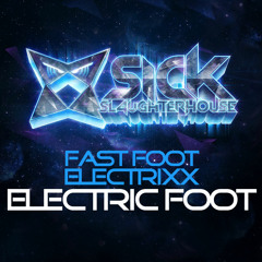 Fast Foot &amp; Electrixx - Electric Foot (Original Mix) (SICK SLAUGHTERHOUSE) PREVIEW