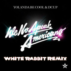 Yolanda Be Cool - We No Speak Americano (Rabbit Remix)