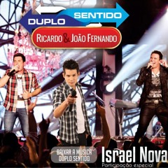 Ricardo e Joao Fernando - Duplo Sentido Part. Israel Novaes
