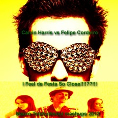 Calvin Harris vs Felipe Cordeiro_I Feel de festa so close!!!!??!! ( Telefunksoul Mashups 2012)
