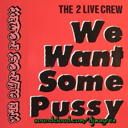 2 Live Crew-We Want Some Pussy (Wii Ayres Bootleg) .
