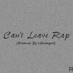 Can't Leave Rap (Produced By WondaGurl)