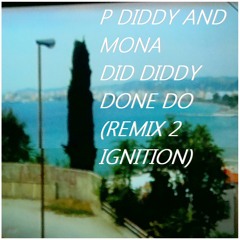 P Diddy and Mona - Did Diddy Done Do(Remix 2 Ignition)