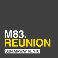 M83 - Reunion (Sun Airway Remix)