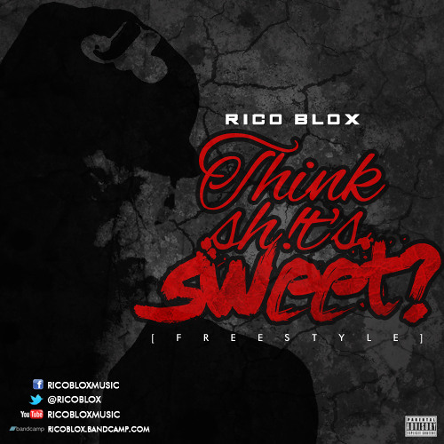 Rico Blox - Think Shit's Sweet? [Freestyle]