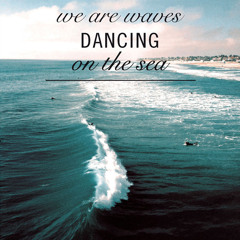 We Are Waves Dancing On The Sea (Mixtape July 12)