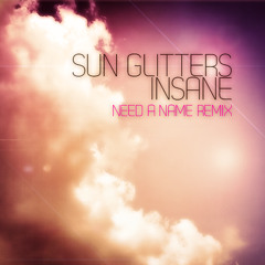 Sun Glitters - Insane (Need a Name Remix)
