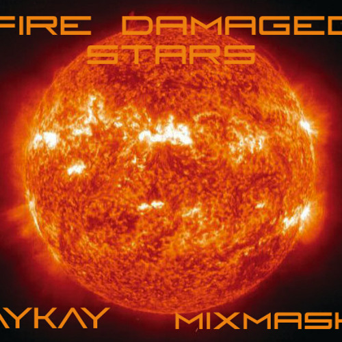 Fire Damaged Stars - AYKAY mixmash