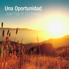 Juan Ray - Una oportunidad (Ft. DJ Manija - Club Mix)