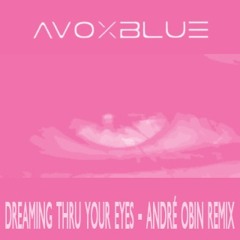 Avoxblue - Dreaming Thru Your Eyes (André Obin Remix)