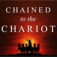 Chained to the Chariot Pt. 2