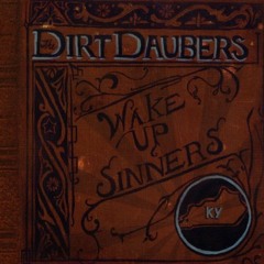 The Dirt Daubers - Wake Up, Sinners