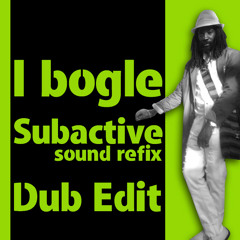 Dub I Bogle - Subactive REFIX (DUB EDIT)
