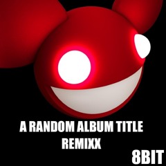 deadmau5 - Random Album Title (8bit remixx)