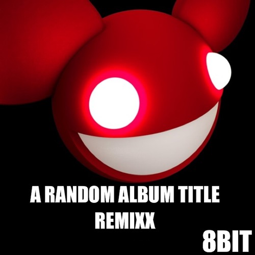 deadmau5 - Random Album Title (8bit remixx)