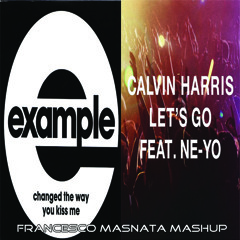 Example vs Calvin Harris - Let's Go, You Changed The Way You Kiss Me (Francesco Masnata Mash Up)
