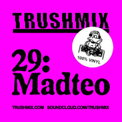 Trushmix 29: Madteo