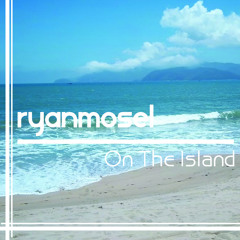 Ryan Mosel - On The Island