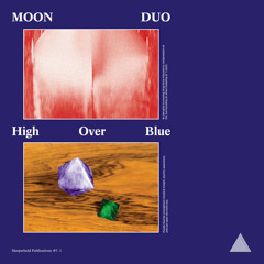 SHP #5.1: Moon Duo - High Over Blue